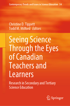 Seeing Science Through the Eyes of Canadian Teachers and Learners: Research in Secondary and Tertiary Science Education (Contemporary Trends and Issues in Science Education, 54)