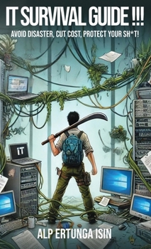 Hardcover IT Survival Guide !!!: Avoid Disaster, Cut Cost, Protect Your Sh*t! Book