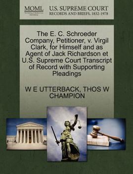 Paperback The E. C. Schroeder Company, Petitioner, V. Virgil Clark, for Himself and as Agent of Jack Richardson Et U.S. Supreme Court Transcript of Record with Book