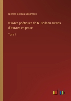 Paperback OEuvres poétiques de N. Boileau suivies d'oeuvres en prose: Tome 1 [French] Book