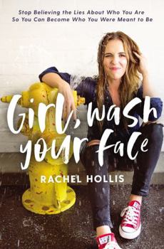 Hardcover Girl, Wash Your Face: Stop Believing the Lies about Who You Are So You Can Become Who You Were Meant to Be Book