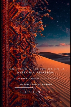 RESISTENCIA ESOTÉRICA EN LA HISTORIA AMAZIGH: LA ARQUITECTURA DE LO INVISIBLE (CULTURAS DEL MUNDO) (Spanish Edition)
