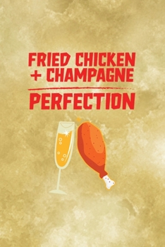 Paperback Fried Chicken + Champagne = Perfection: All Purpose 6x9 Blank Lined Notebook Journal Way Better Than A Card Trendy Unique Gift Gold Fried Chicken Book