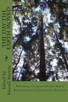 The Day the Earth Moved: A personal account of the days following the Great Eastern Japan Earthquake Disaster