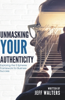 Paperback Unmasking Your Authenticity: Exploring the 5 Spheres Framework for Business Success Book
