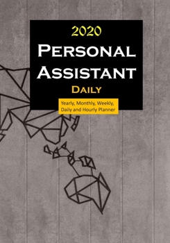 Personal Assistant 2020 Daily Planner : Yearly, Monthly, Weekly, Daily and Hourly Planner Size 7 Inch X 10 Inch