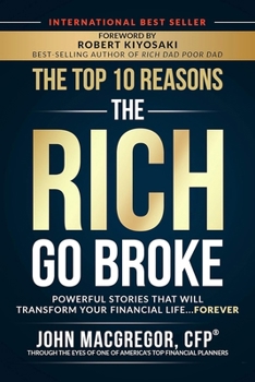 Paperback The Top 10 Reasons the Rich Go Broke: Powerful Stories That Will Transform Your Financial Life... Forever Book