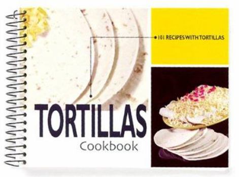 Hardcover Tortillas Cookbook: 101 Recipes with Tortillas Book