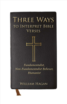 Paperback Three Ways to Interpret Bible Verses: Fundamentalist, Non-Fundamentalist Believer, Humanist Volume 1 Book