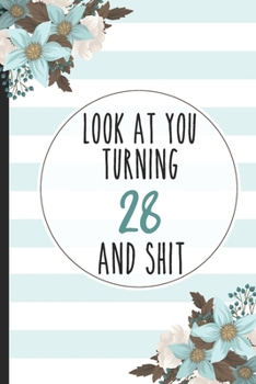 Paperback Look At You Turning 28 And Shit: Gift For Friend Lined Notebook / Journal Gift, 120 pages, 6x9 for Writing & Journaling Book