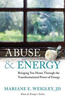 Paperback Abuse & Energy: Bringing You Home Through the Transformational Power of Energy Book