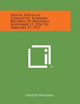 Special Political Committee, Summary Records of Meetings, November 12, 1956 to February 27, 1957