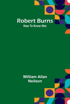 Paperback Robert Burns: How To Know Him Book