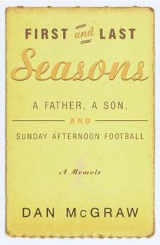 Hardcover First and Last Seasons: A Father, a Son, and Sunday Afternoon Football Book