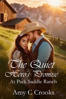 The Quiet Hero's Promise at Pack Saddle Ranch: A Great Depression Romance in Northern Idaho (The Pack Saddle Ranch. Three brothers and their romances ... in the 1920's through the Great Depression.)