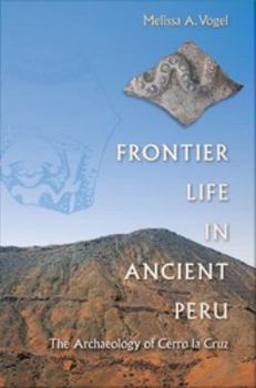 Digital Frontier Life in Ancient Peru: The Archaeology of Cerro la Cruz Book