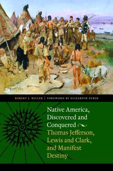 Paperback Native America, Discovered and Conquered: Thomas Jefferson, Lewis & Clark, and Manifest Destiny Book
