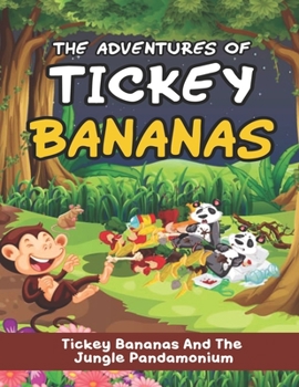 Adventures Of Tickey Bananas: Tickey Bananas and the Jungle Pandamonium: Funny Adventurous monkey story book for kids and toddlers