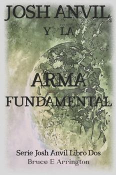 Paperback Josh Anvil y la arma fundamental [Spanish] Book