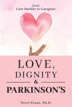 Paperback Love, Dignity, and Parkinson's: from Care Partner to Caregiver Book