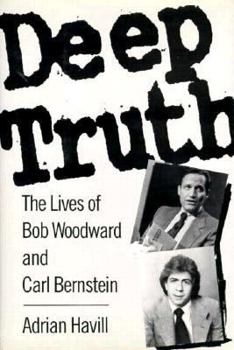 Hardcover Deep Truth: The Lives of Bob Woodward and Carl Bernstein Book