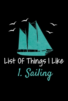 Paperback List Of Things I Like 1.Sailing: Notebook Gift For Sailor And Sailing Lovers: 120 Dot Grid Page Book