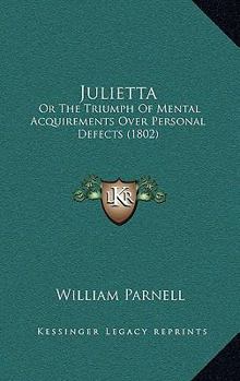Paperback Julietta: Or The Triumph Of Mental Acquirements Over Personal Defects (1802) Book