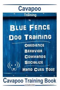 Paperback Cavapoo Training By Blue Fence DOG Training, Obedience - Behavior, Commands - Socialize, Cavapoo Training Book