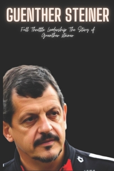 Paperback Guenther Steiner: Full Throttle Leadership The Story of Guenther steiner Book