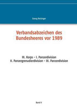 Paperback Verbandsabzeichen des Bundesheeres vor 1989: III. Korps - I. Panzerdivision - II. Panzergrenadierdivision - III. Panzerdivision [German] Book