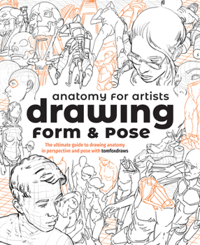 Paperback Anatomy for Artists: Drawing Form & Pose: The Ultimate Guide to Drawing Anatomy in Perspective and Pose with Tomfoxdraws Book