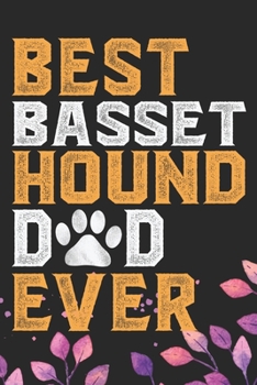 Best Basset Hound Dad Ever: Cool Basset Hound Dog Dad Journal Notebook - Basset Hound Puppy Lover Gifts – Funny Basset Hound Dog Notebook - Basset Hound Owner Gifts. 6 x 9 in 120 pages