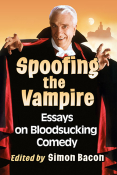 Paperback Spoofing the Vampire: Essays on Bloodsucking Comedy Book