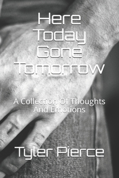 Paperback Here Today Gone Tomorrow: A Collection Of Thoughts And Emotions Book