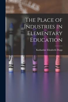 Paperback The Place of Industries in Elementary Education Book