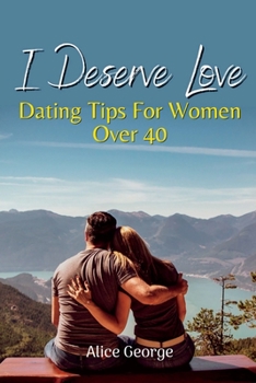 Paperback I Deserve Love: Dating Tips For Women Over 40 Book