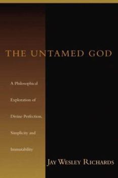 Paperback The Untamed God: A Philosophical Exploration of Divine Perfection, Immutability, and Simplicity Book