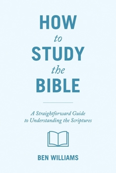 Paperback How to Study the Bible: A Straightforward Guide to Understanding the Scriptures Book
