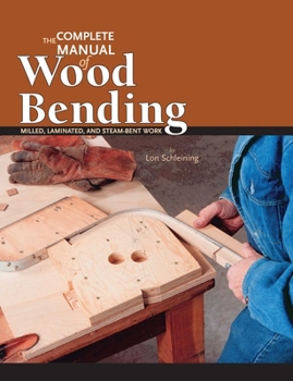 Paperback The Complete Manual of Wood Bending: Milled, Laminated, and Steambent Work Book
