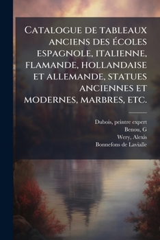 Catalogue de tableaux anciens des Ã(c)coles espagnole, italienne, flamande, hollandaise et allemande, statues anciennes et modernes, marbres, etc. (French Edition)