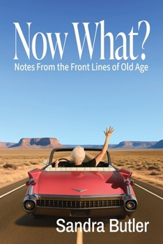 Paperback Now What? Notes From the Front Lines of Old Age Book