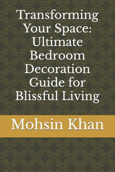 Transforming Your Space: Ultimate Bedroom Decoration Guide for Blissful Living