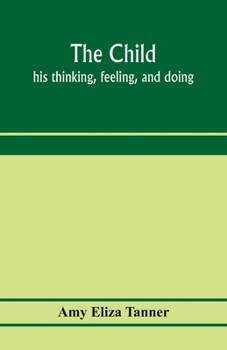 Paperback The child; his thinking, feeling, and doing Book