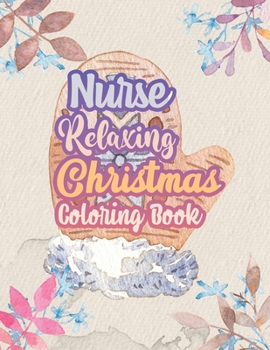 Paperback Nurse Relaxing Christmas Coloring Book: 42 Special Christmas designs for Coloring and Stress Releasing, Funny Snarky Adult Nurse Life Coloring Book, A Book