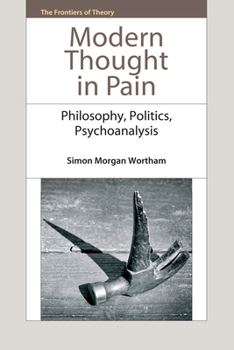 Hardcover Modern Thought in Pain: Philosophy, Politics, Psychoanalysis Book