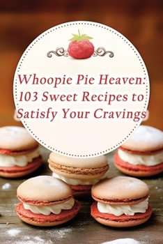Paperback Whoopie Pie Heaven: 103 Sweet Recipes to Satisfy Your Cravings Book