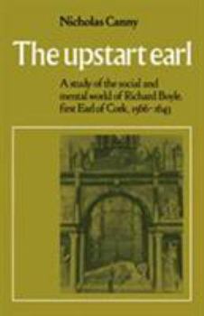 Hardcover The Upstart Earl: A Study of the Social and Mental World of Richard Boyle, First Earl of Cork, 1566-1643 Book