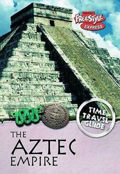 The Aztec Empire (Time Travel Guides) - Book  of the Raintree Freestyle: Time Travel Guides