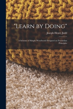 Paperback "Learn by Doing": A Scheme of Simple Woodwork Designed on Froebelian Principles Book