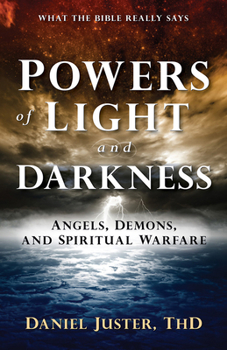 Paperback Powers of Light and Darkness: Angels, Demons, and Spiritual Warfare Book